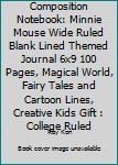 Composition Notebook: Minnie Mouse Wide Ruled Blank Lined Themed Journal 6x9 100 Pages, Magical World, Fairy Tales and Cartoon Lines, Creative Kids Gift : College Ruled