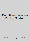 Paperback More Great Canadian Fishing Stories. Book