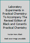 Hardcover Laboratory Experiments in Practical Chemistry: To Accompany The Revised Edition of Black and Conant's Practical Chemistry Book