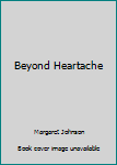 Unknown Binding Beyond Heartache Book