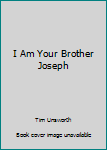 Hardcover I Am Your Brother Joseph Book