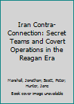 Hardcover Iran Contra-Connection: Secret Teams and Covert Operations in the Reagan Era Book