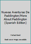 Library Binding Nuevas Aventuras De Paddington/More About Paddington (Spanish Edition) [Spanish] Book