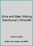 Hardcover Wine and Beer Making [Hardcover] Whsmith Book