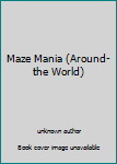 Unknown Binding Maze Mania (Around-the World) Book