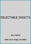 Unknown Binding DELECTABLE INSECTS Book