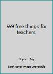 Unknown Binding 599 free things for teachers Book