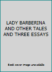 Paperback LADY BARBERINA AND OTHER TALES AND THREE ESSAYS Book