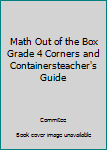 Unknown Binding Math Out of the Box Grade 4 Corners and Containersteacher's Guide Book