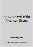 Hardcover P.A.L. A Novel of the American Scene Book