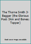 The Thorne Smith 3-Bagger (the Glorious Pool; Skin and Bones; Topper)