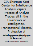 CIA Sherman Kent Center for Intelligence Analysis Papers - Practice of Analytic Tradecraft in the Directorate of Intelligence, Transnational Threats, Profession of Intelligence Analysis