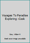 Voyages To Paradise Exploring :Cook