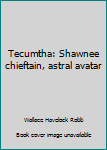 Unknown Binding Tecumtha: Shawnee chieftain, astral avatar Book
