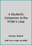 Paperback A Student's Companion to the Writer's Loop Book