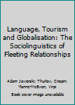 Paperback Language, Tourism and Globalisation: The Sociolinguistics of Fleeting Relationships Book