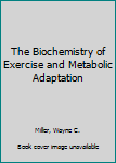 Hardcover The Biochemistry of Exercise and Metabolic Adaptation Book