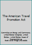 The American Travel Promotion Act