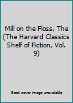 Mill on the Floss, The (The Harvard Classics Shelf of Fiction, Vol. 9)
