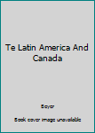 Hardcover Te Latin America And Canada Book