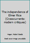 The independence of Elmer Rice (Crosscurrents: modern critiques)