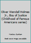 Unknown Binding Oliver Wendell Holmes Jr., Boy of Justice (Childhood of Famous Americans series) Book