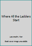 Hardcover Where All the Ladders Start Book