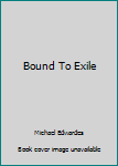 Hardcover Bound To Exile Book