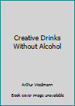 Hardcover Creative Drinks Without Alcohol Book