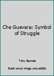 Paperback Che Guevara: Symbol of Struggle Book