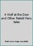 Paperback A Wolf at the Door and Other Retold Fairy tales Book