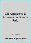 Hardcover 136 Questions & Answers on Breads Rolls Book