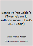 Hardcover Benito Pe´rez Galdo´s (Twayne's world author's series ; TWAS 341 : Spain) Book