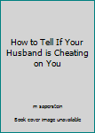 Paperback How to Tell If Your Husband is Cheating on You Book