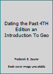 Unknown Binding Dating the Past 4TH Edition an Introduction To Geo Book