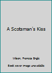 Paperback A Scotsman's Kiss Book