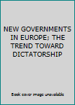 Hardcover NEW GOVERNMENTS IN EUROPE; THE TREND TOWARD DICTATORSHIP Book