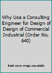 Paperback Why Use a Consulting Engineer for Design of Design of Commercial Industrial (Order No. 640) Book