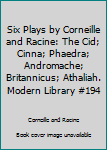 Unknown Binding Six Plays by Corneille and Racine: The Cid; Cinna; Phaedra; Andromache; Britannicus; Athaliah. Modern Library #194 Book