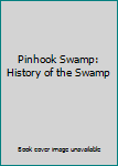 Hardcover Pinhook Swamp: History of the Swamp Book
