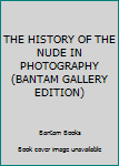 Paperback THE HISTORY OF THE NUDE IN PHOTOGRAPHY (BANTAM GALLERY EDITION) Book