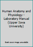 Paperback Human Anatomy and Physiology - Laboratory Manual (Upper Iowa University) Book
