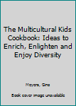 Paperback The Multicultural Kids Cookbook: Ideas to Enrich, Enlighten and Enjoy Diversity Book