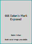 Unknown Binding 666 Satan's Mark Exposed Book