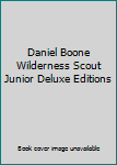Daniel Boone Wilderness Scout Junior Deluxe Editions