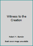 Hardcover Witness to the Creation Book