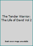 The Tender Warrior: The Life of David Vol 2
