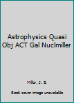 Hardcover Astrophysics Quasi Obj ACT Gal Nuclmiller Book