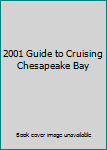 Unknown Binding 2001 Guide to Cruising Chesapeake Bay Book