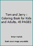 Tom and Jerry : Coloring Book for Kids and Adults, 45 PAGES